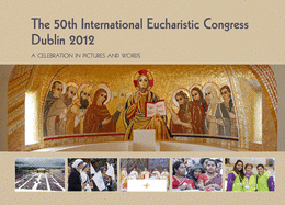 The 50th International Eucharistic Congress, Dublin 2012: A Celebration in Pictures and Words