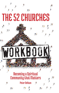 The 52 Churches Workbook: Becoming a Spiritual Community that Matters