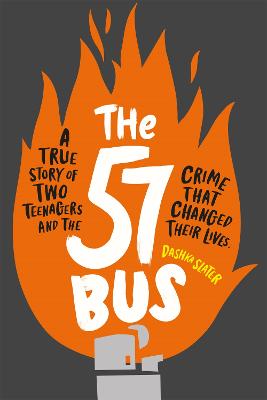 The 57 Bus: A True Story of Two Teenagers and the Crime That Changed Their Lives - Slater, Dashka