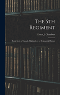 The 5th Regiment: Royal Scots of Canada Highlanders: a Regimental History