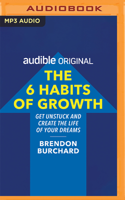 The 6 Habits of Growth - Burchard, Brendon (Read by)