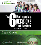 The 6 Most Important Decisions You'll Ever Make: A Guide for Teens