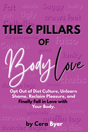 The 6 Pillars of BodyLove: Opt Out of Diet Culture, Unlearn Shame, Reclaim Pleasure, and Finally Fall in Love with Your Body.