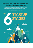 The 6 Startup Stages: How Non-technical Founders Create Scalable, Profitable Companies