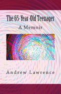 The 65-Year-Old Teenager: A Memoir