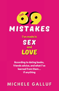 The 69 Mistakes I've Made in Sex and Love