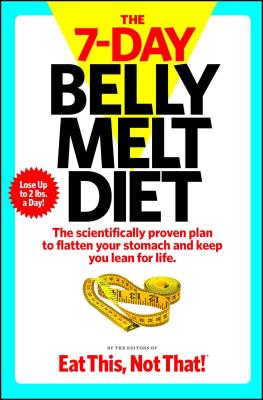 The 7-Day Belly Melt Diet: The Scientifically Proven Plan to Flatten Your Stomach and Keep You Lean for Life. - The Editors of Eat This Not That!