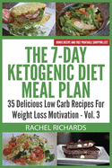 The 7-Day Ketogenic Diet Meal Plan: 35 Delicious Low Carb Recipes for Weight Loss Motivation - Volumes 1 to 3
