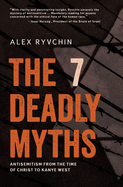 The 7 Deadly Myths: Antisemitism from the Time of Christ to Kanye West