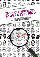 The 7 Differences You'll Never Find: Take on the challenge: seek and find 7 unique characters among 10,000 drawings