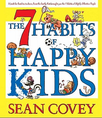 The 7 Habits of Happy Kids - Covey, Sean (Read by), and Covey, Stephen R, Dr. (Afterword by)