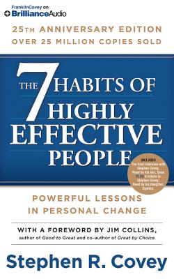 The 7 Habits of Highly Effective People: 25th Anniversary Edition - Covey, Stephen R (Read by), and Collins, Jim (Foreword by)
