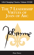 The 7 Leadership Virtues of Joan of Arc: Life Changing Classics Series, Volume 32