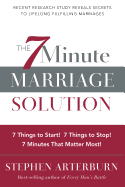 The 7-Minute Marriage Solution: 7 Things to Start! 7 Things to Stop! 7 Things That Matter Most!