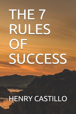 The 7 Rules of Success - Castillo, Henry