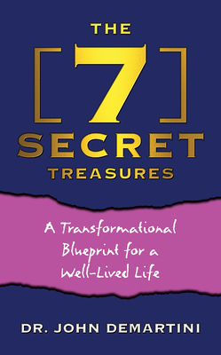 The 7 Secret Treasures: A Transformational Blueprint for a Well-Lived Life - Demartini, John