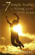 The 7 Simple Truths of Acting for the Teen Actor - Silverberg, Larry