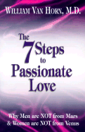 The 7 Steps to Passionate Love: Why Men Are Not From Mars and Women Are Not From Venus