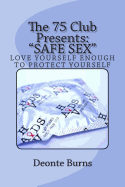 The 75 Club Presents: "SAFE SEX" Love Yourself Enough To Be CAreful