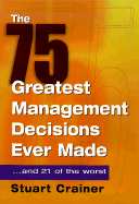 The 75 Greatest Management Decisions Ever Made: ...and 21 of the Worst - Crainer, Stuart