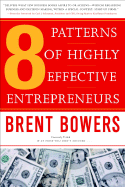 The 8 Patterns of Highly Effective Entrepreneurs - Bowers, Brent