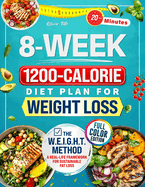 The 8-Week 1200-Calorie Diet Plan for Weight Loss: Affordable, Tasty & 20-Minute Recipes with Step-by-Step Support to Help You Lose Weight, Regain Confidence, and Finally Stick to a Plan That Works