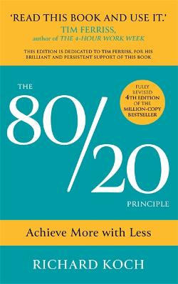 The 80/20 Principle: Achieve More with Less: THE NEW 2022 EDITION OF THE CLASSIC BESTSELLER - Koch, Richard