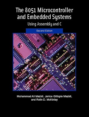 The 8051 Microcontroller and Embedded Systems - Mazidi, Muhammad Ali, and Mazidi, Janice G, and McKinlay, Rolin D