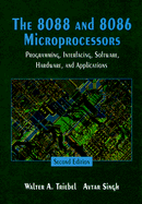 The 8088 and 8086 Microprocessors: Programming, Interfacing, Software, Hardware, and Applications: Including the 80286, 80386, 80486, and the Pentium Processors