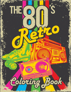 The 80s Retro Coloring Book: A Collection of Doodles and Retro Illustrations for Travel or Stress Relief
