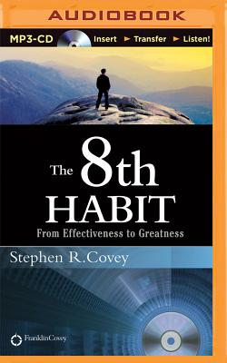 The 8th Habit: From Effectiveness to Greatness - Covey, Stephen R, Dr. (Read by)