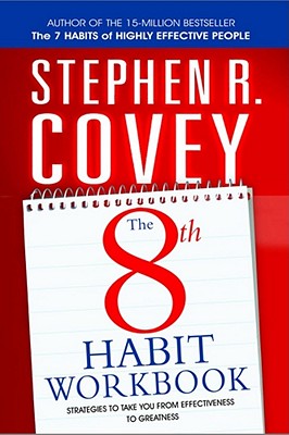 The 8th Habit Personal Workbook: Strategies to Take You From Effectiveness to Greatness - Covey, Stephen R.