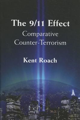 The 9/11 Effect: Comparative Counter-Terrorism - Roach, Kent