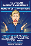 The 9-Star Patient Experience: MOMENTS OF MAGIC PLAYBOOK: For ENCHANTING Your DENTAL PATIENTS Into Raving Fans That Pay More, Refer A Lot More & Stay For A Lifetime (even after a pandemic)