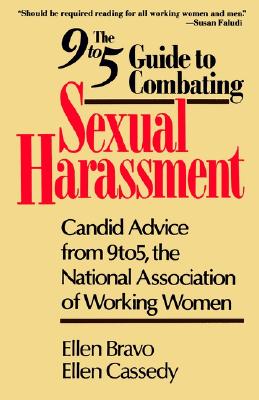 The 9 to 5 Guide to Combating Sexual Harassment: Candid Advice from 9 to 5, the National Association of Working Women - Bravo, Ellen, and Cassedy, Ellen