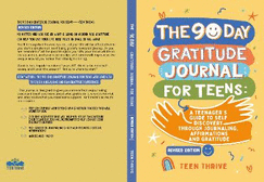 The 90 day Gratitude Journal For Teens: A Teenager's Guide to to Self Discovery through Journalling, Affirmations and Gratitude