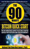 The 90 Minute Bitcoin Quick Start: The No Nonsense Guide to Getting Started Quickly with Bitcoin and Cryptocurrency