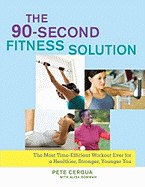 The 90-Second Fitness Solution: The Most Time-Efficient Workout Ever for a Healthier, Stronger, Younger You