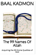 The 99 Names of Allah: Acquiring the 99 Divine Qualities of God