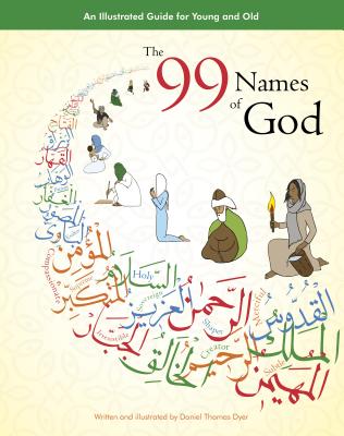 The 99 Names of God: An Illustrated Guide for Young and Old - 