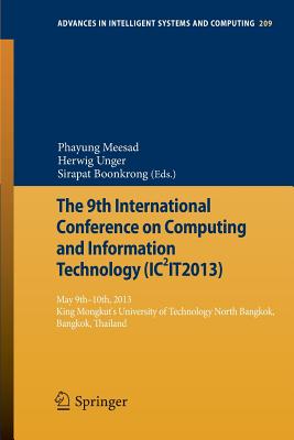 The 9th International Conference on Computing and InformationTechnology (IC2IT2013): 9th-10th May 2013 King Mongkut's University of Technology North Bangkok - Meesad, Phayung (Editor), and Unger, Herwig (Editor), and Boonkrong, Sirapat (Editor)