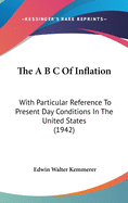 The A B C Of Inflation: With Particular Reference To Present Day Conditions In The United States (1942)