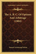 The A. B. C. Of Options And Arbitrage (1904)