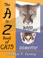 The A to Z Book of CATS: Wild and Domestic
