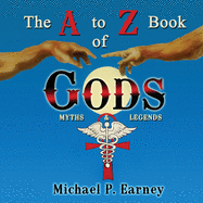 The A to Z Book of Gods: Myths and Legends