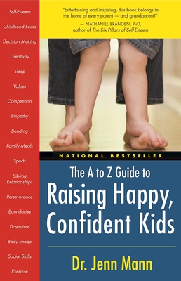 The A to Z Guide to Raising Happy, Confident Kids - Mann, Jenn, Dr., and Corwin, Donna (Foreword by)