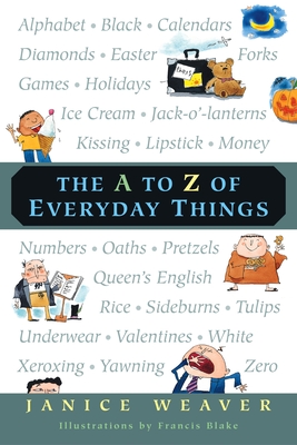 The A to Z of Everyday Things - Weaver, Janice
