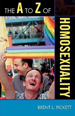 The A to Z of Homosexuality - Pickett, Brent L.