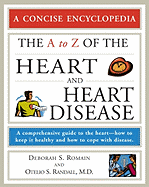 The A to Z of the Heart and Heart Disease: A Comprehensive Guide to the Heart--How to Keep It Healthy and How to Cope with Disease