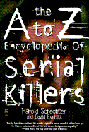 The A-Z Encyclopedia of Serial Killers